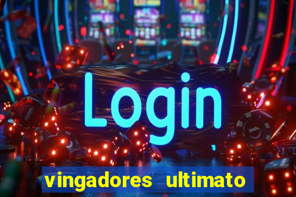 vingadores ultimato completo dublado gratis